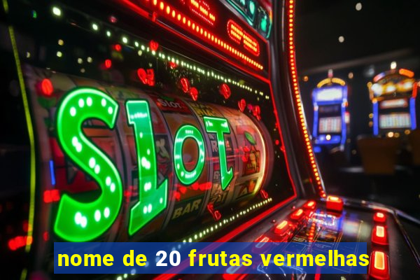 nome de 20 frutas vermelhas